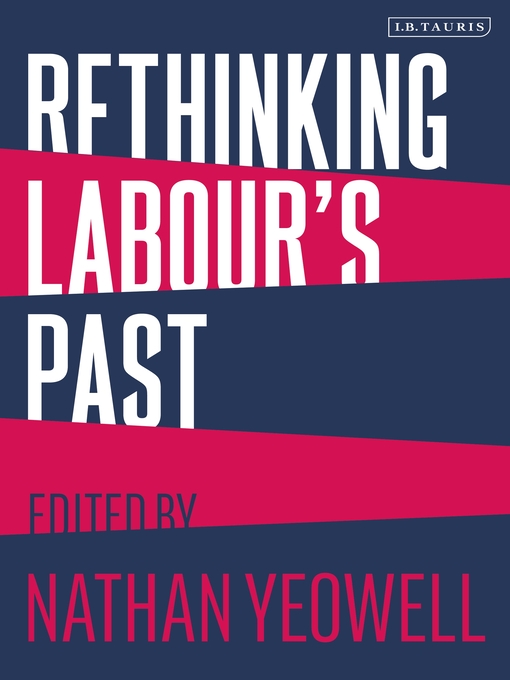 Title details for Rethinking Labour's Past by Nathan Yeowell - Available